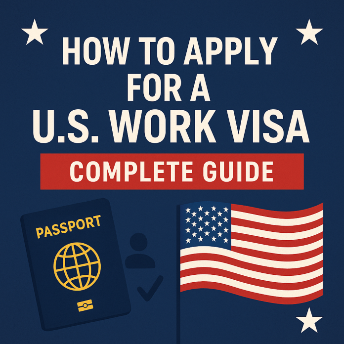 How to Apply for a U.S. Work Visa How to Apply for a U.S. Work Visa