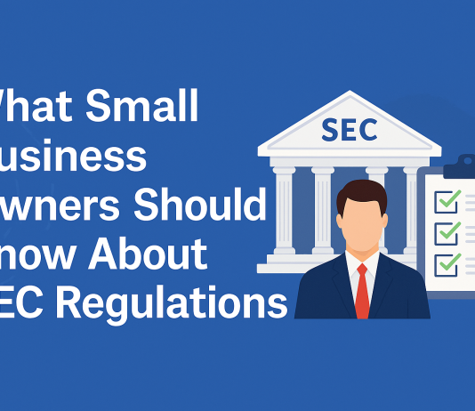 What Small Business Owners in the U.S. Should Know About SEC Regulations SEC Regulations