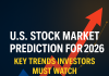 U.S. Stock Market Prediction for 2026: Key Trends Investors Must Watch U.S. Stock Market Prediction for 2026