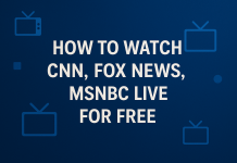 How to Watch CNN, Fox News, MSNBC Live for Free Watch CNN, Fox News, MSNBC Live for Free